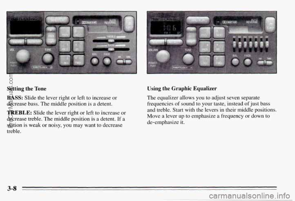 PONTIAC PONTIAC 1995 Owners Manual Setting the Tone
BASS: Slide the lever right or left to increase or
decrease bass. The middle position is a detent.
TREBLE: Slide the lever right or left to increase or
decrease PONTIAC PONTIAC 1995 Owners Manual Setting the Tone
BASS: Slide the lever right or left to increase or
decrease bass. The middle position is a detent.
TREBLE: Slide the lever right or left to increase or
decrease