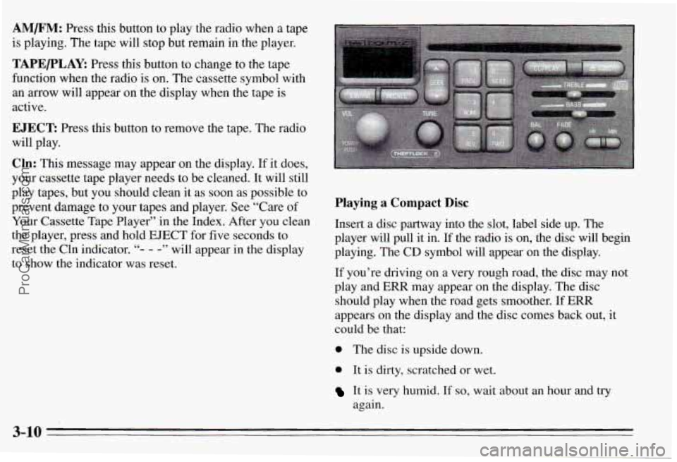 PONTIAC PONTIAC 1995 Owners Manual AM/F”: Press this button to play the radio when a tape
is playing. The tape will stop but remain in the player.
TAPE/PLAY: Press this button to change to the tape
function whe PONTIAC PONTIAC 1995 Owners Manual AM/F”: Press this button to play the radio when a tape
is playing. The tape will stop but remain in the player.
TAPE/PLAY: Press this button to change to the tape
function whe