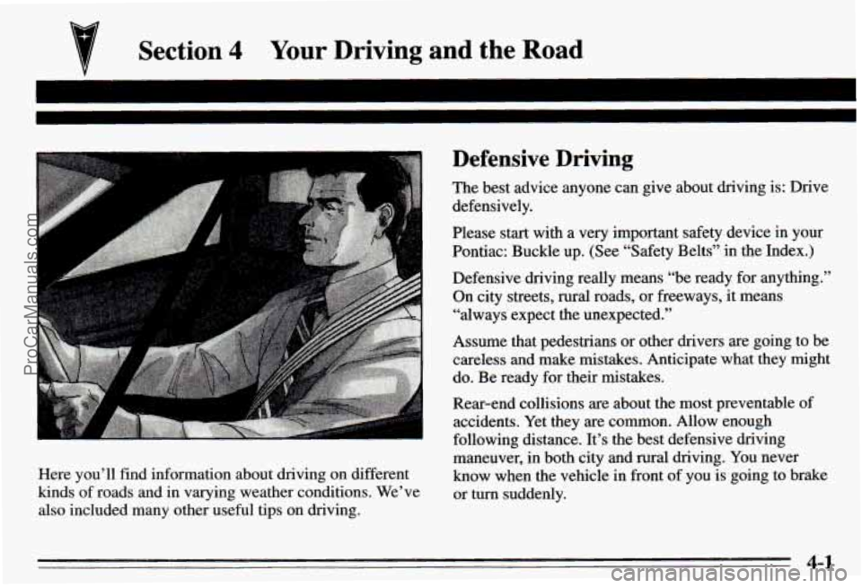PONTIAC PONTIAC 1995 Owners Manual Section 4 Your Driving and the Road
Here you’ll find information about driving on different
kinds of roads and in varying weather conditions. We’ve
also included many other useful t PONTIAC PONTIAC 1995 Owners Manual Section 4 Your Driving and the Road
Here you’ll find information about driving on different
kinds of roads and in varying weather conditions. We’ve
also included many other useful t
