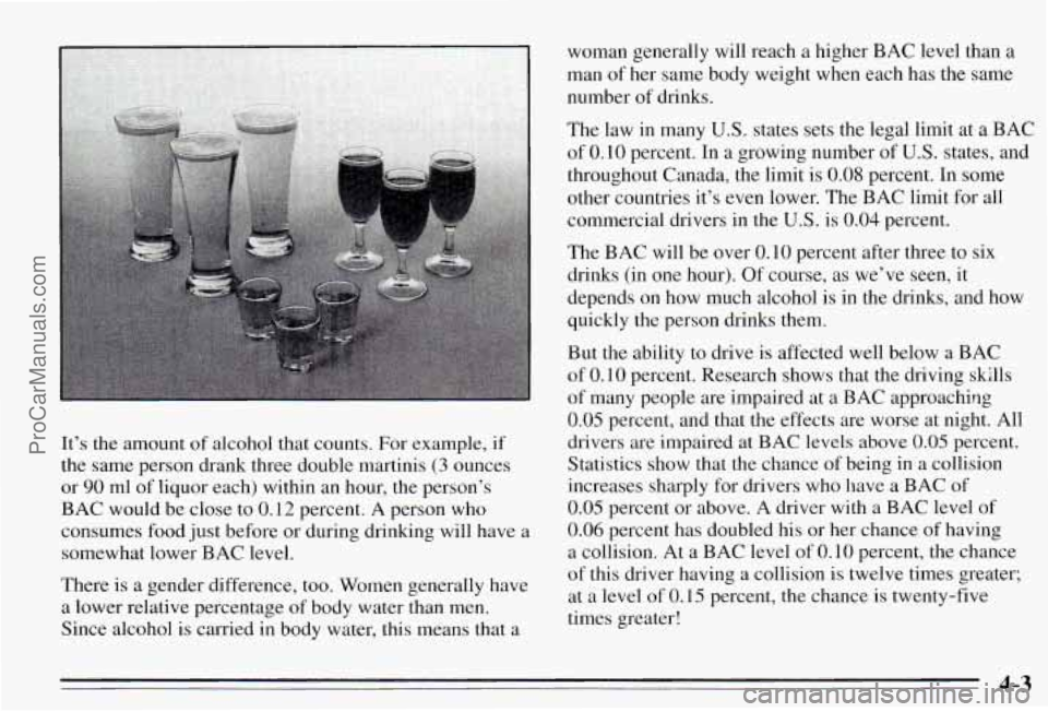 PONTIAC PONTIAC 1995 Owners Manual It’s the amount of alcohol that counts. For example, if
the same person drank three double martinis
(3 ounces
or
90 ml of liquor each) within an hour, the person’s
BAC woul PONTIAC PONTIAC 1995 Owners Manual It’s the amount of alcohol that counts. For example, if
the same person drank three double martinis
(3 ounces
or
90 ml of liquor each) within an hour, the person’s
BAC woul