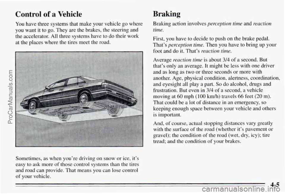 PONTIAC PONTIAC 1995 Owners Manual Control of a Vehicle
You have three systems that make your vehicle go where
you want it to go. They are the brakes, the steering and
the accelerator. All three systems have to PONTIAC PONTIAC 1995 Owners Manual Control of a Vehicle
You have three systems that make your vehicle go where
you want it to go. They are the brakes, the steering and
the accelerator. All three systems have to