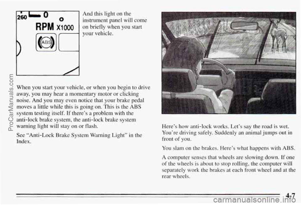 PONTIAC PONTIAC 1995 Owners Manual I
260L 0 0 instrument panel will come
And this
light on the
R p M x1 000 on briefly when you start
your vehicle.
When you start your vehicle, or when you begin to drive
away, y PONTIAC PONTIAC 1995 Owners Manual I
260L 0 0 instrument panel will come
And this
light on the
R p M x1 000 on briefly when you start
your vehicle.
When you start your vehicle, or when you begin to drive
away, y