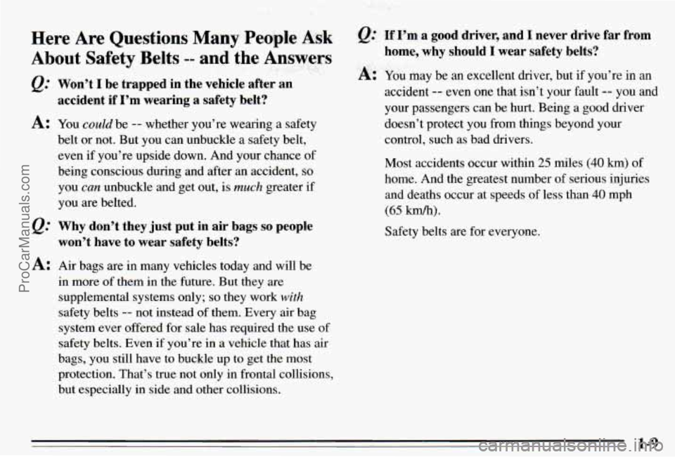 PONTIAC PONTIAC 1995 User Guide . . $,/; ... , , ?j :!;+‘it : <* ’ c 1 .:r - ..
Here Are Questions Many People Ask
About Safety Belts -- and the Answers
@’ Won’t I be trapped in the vehicle after an
accident i PONTIAC PONTIAC 1995 User Guide . . $,/; ... , , ?j :!;+‘it : <* ’ c 1 .:r - ..
Here Are Questions Many People Ask
About Safety Belts -- and the Answers
@’ Won’t I be trapped in the vehicle after an
accident i