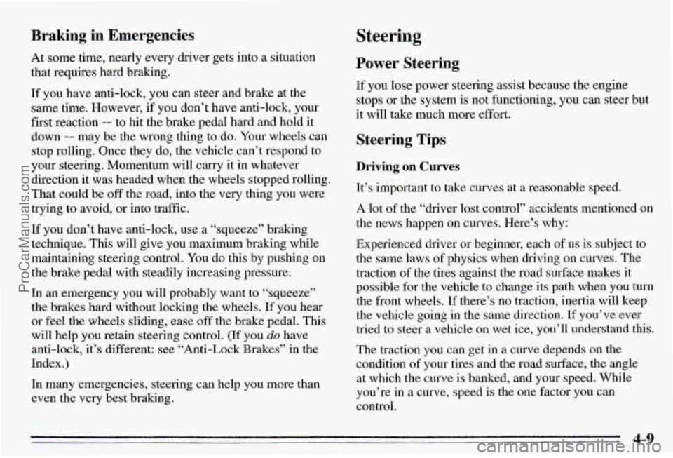 PONTIAC PONTIAC 1995 Owners Manual Braking in Emergencies
At some time, nearly every driver gets into a situation
that requires hard braking.
If you have anti-lock, you can steer and brake at the
same time. However,
i PONTIAC PONTIAC 1995 Owners Manual Braking in Emergencies
At some time, nearly every driver gets into a situation
that requires hard braking.
If you have anti-lock, you can steer and brake at the
same time. However,
i