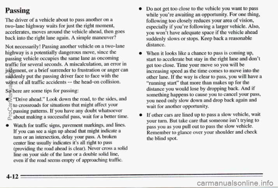 PONTIAC PONTIAC 1995 Owners Manual Passing
The driver of a vehicle about to pass another on a
two-lane highway waits for just the right moment,
accelerates, moves around the vehicle ahead, then goes
back into the PONTIAC PONTIAC 1995 Owners Manual Passing
The driver of a vehicle about to pass another on a
two-lane highway waits for just the right moment,
accelerates, moves around the vehicle ahead, then goes
back into the