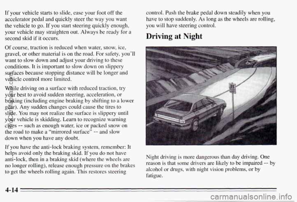 PONTIAC PONTIAC 1995  Owners Manual If your  vehicle starts to slide,  ease  your  foot off  the 
accelerator  pedal  and  quickly  steer the  way  you  want 
the  vehicle  to go. 
If you start  steering  quickly  enough, 
your  vehicle