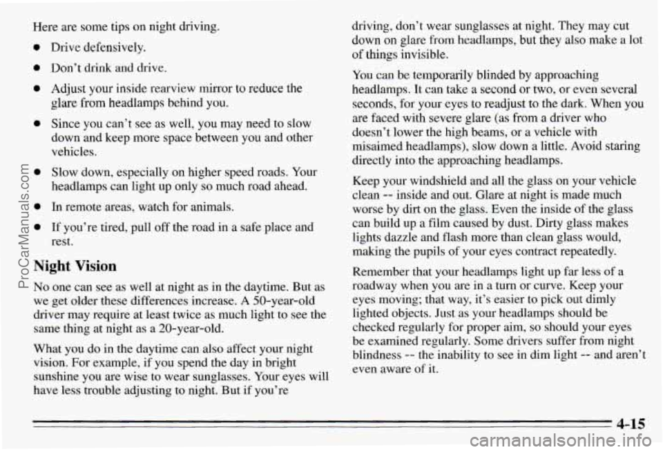 PONTIAC PONTIAC 1995  Owners Manual Here are some  tips on night  driving. 
a 
e 
a 
a 
a 
e 
a 
Drive  defensively. 
Don’t drink  and  drive, 
Adjust  your  inside  rearview  mirror 
to reduce  the 
glare  from headlamps  behind  you