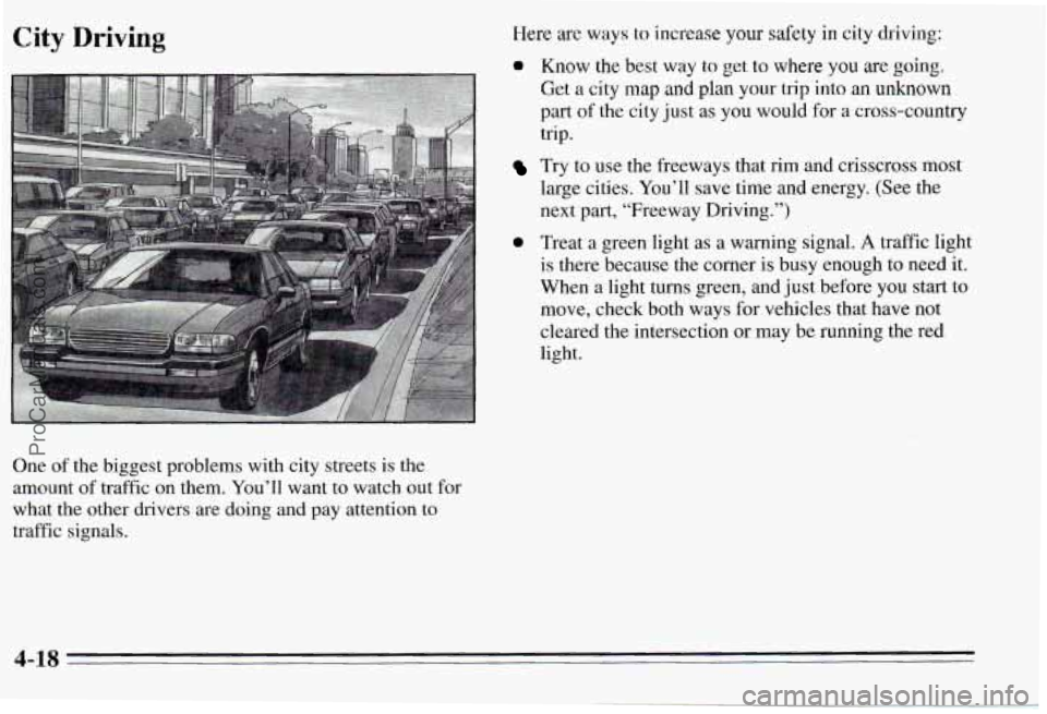 PONTIAC PONTIAC 1995 Owners Manual City Driving
One of the biggest problems with city streets is the
amount of traffic on them. You’ll want to watch out for
what the other drivers are doing and pay attentio PONTIAC PONTIAC 1995 Owners Manual City Driving
One of the biggest problems with city streets is the
amount of traffic on them. You’ll want to watch out for
what the other drivers are doing and pay attentio