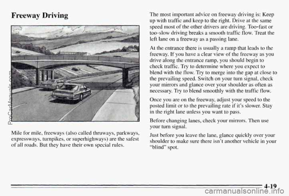 PONTIAC PONTIAC 1995 Owners Manual Freeway Driving
Mile for mile, freeways (also called thruways, parkways,
expressways, turnpikes, or superhighways) are the safest
of all roads. But they have their own special rul PONTIAC PONTIAC 1995 Owners Manual Freeway Driving
Mile for mile, freeways (also called thruways, parkways,
expressways, turnpikes, or superhighways) are the safest
of all roads. But they have their own special rul