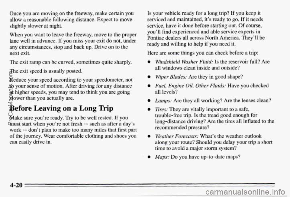 PONTIAC PONTIAC 1995  Owners Manual Once you are moving on the freeway,  make certain you 
allow 
a reasonable following distance, Expect to  move 
slightly  slower  at 
night. 
When  you  want  to leave the freeway,  move  to the prope