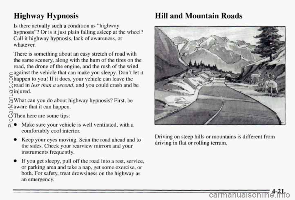PONTIAC PONTIAC 1995  Owners Manual Highway Hypnosis 
Is  there  actually such a  condition  as  “highway 
hypnosis”? 
Or is it just  plain  falling asleep at the  wheel? 
Call  it  highway  hypnosis,  lack 
of awareness, or 
whatev