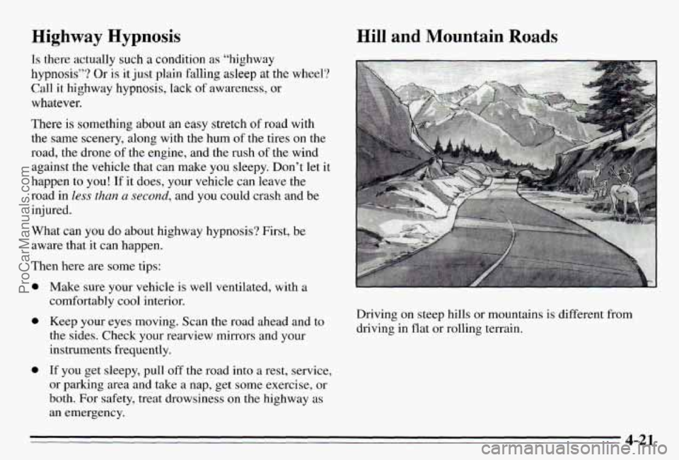PONTIAC PONTIAC 1995 Owners Manual Highway Hypnosis
Is there actually such a condition as “highway
hypnosis”?
Or is it just plain falling asleep at the wheel?
Call it highway hypnosis, lack
of awareness, or
whatev PONTIAC PONTIAC 1995 Owners Manual Highway Hypnosis
Is there actually such a condition as “highway
hypnosis”?
Or is it just plain falling asleep at the wheel?
Call it highway hypnosis, lack
of awareness, or
whatev