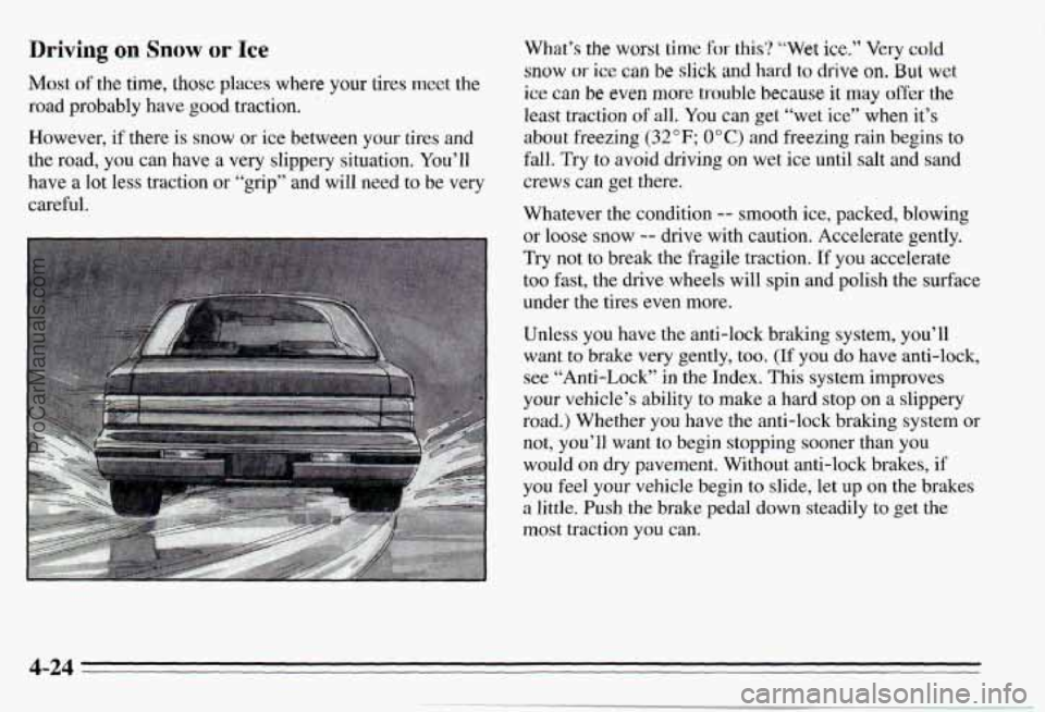 PONTIAC PONTIAC 1995 Owners Manual Driving on Snow or Ice
Most o€ the time, those places where your tires meet the
road probably have
good traction.
However, if there
is snow or ice between your tires and
the road, PONTIAC PONTIAC 1995 Owners Manual Driving on Snow or Ice
Most o€ the time, those places where your tires meet the
road probably have
good traction.
However, if there
is snow or ice between your tires and
the road,