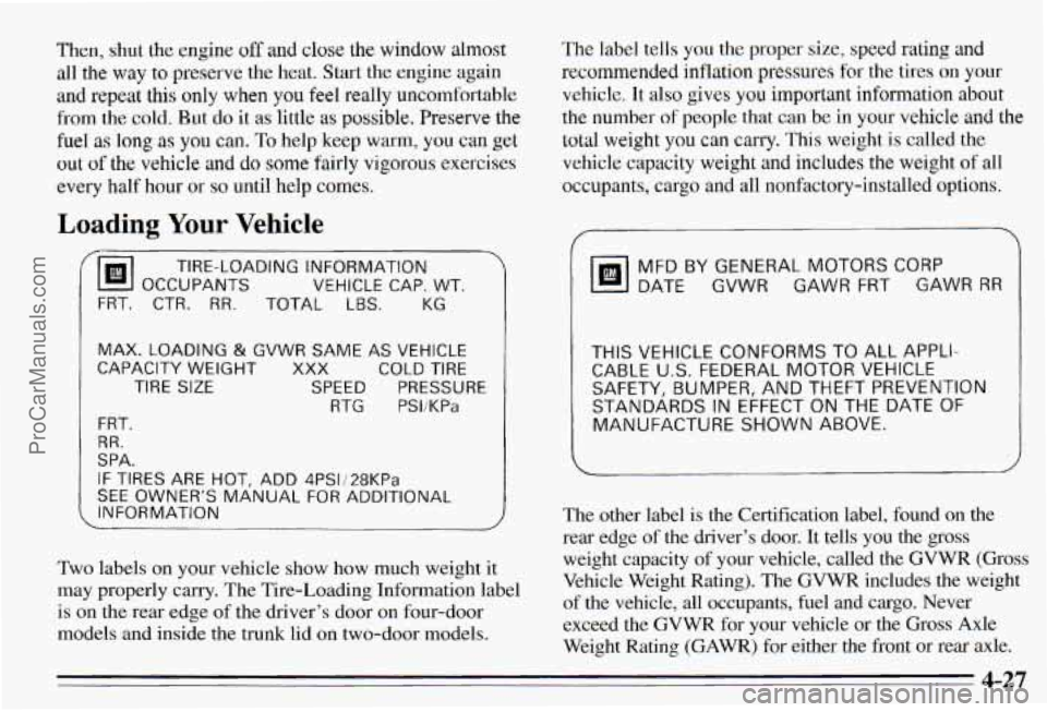 PONTIAC PONTIAC 1995 Owners Manual Then, shut the engine off and close the window almost
all the
way to preserve the heat, Start the engine again
and repeat this only when
you feel really uncomfortable
from the cold PONTIAC PONTIAC 1995 Owners Manual Then, shut the engine off and close the window almost
all the
way to preserve the heat, Start the engine again
and repeat this only when
you feel really uncomfortable
from the cold