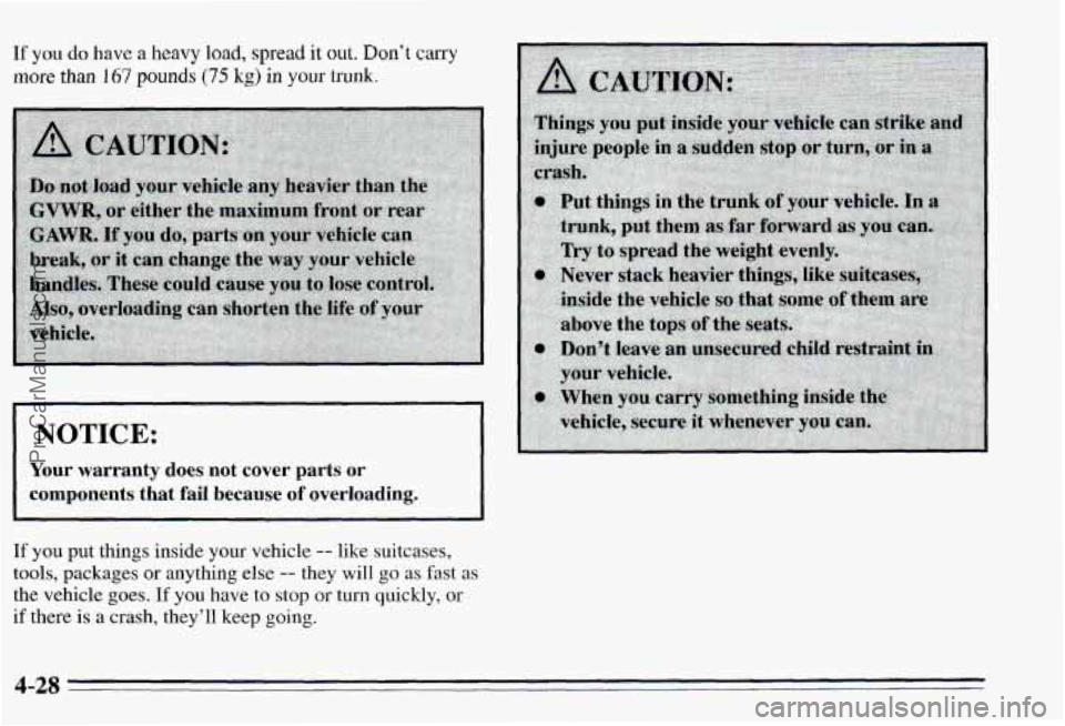PONTIAC PONTIAC 1995 Owners Manual If you do have a heavy load, spread it out. Don’t carry
more than 167 pounds (75 kg) in your trunk.
~ ~~ ~ ~~
NOTICE: 1
Your warranty does not cover parts or
components that fail be PONTIAC PONTIAC 1995 Owners Manual If you do have a heavy load, spread it out. Don’t carry
more than 167 pounds (75 kg) in your trunk.
~ ~~ ~ ~~
NOTICE: 1
Your warranty does not cover parts or
components that fail be