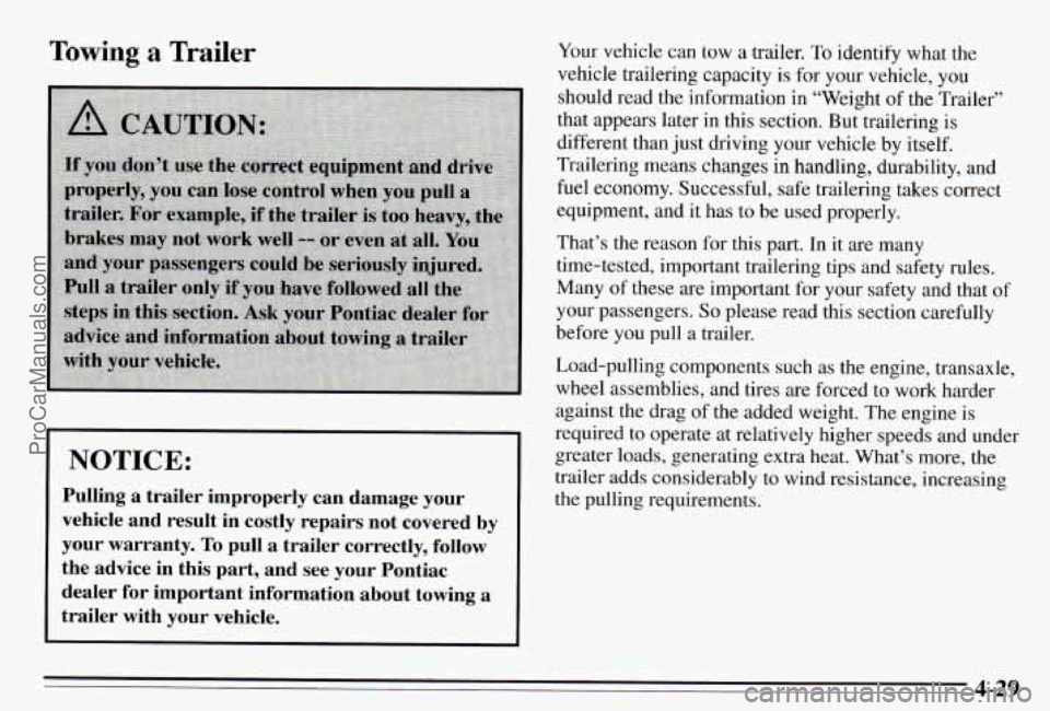 PONTIAC PONTIAC 1995 Owners Manual Towing a Trailer
NOTICE:
Pulling a trailer improperly can damage your
vehicle and result in costly repairs not covered by
your warranty.
To pull a trailer correctly, follow
th PONTIAC PONTIAC 1995 Owners Manual Towing a Trailer
NOTICE:
Pulling a trailer improperly can damage your
vehicle and result in costly repairs not covered by
your warranty.
To pull a trailer correctly, follow
th