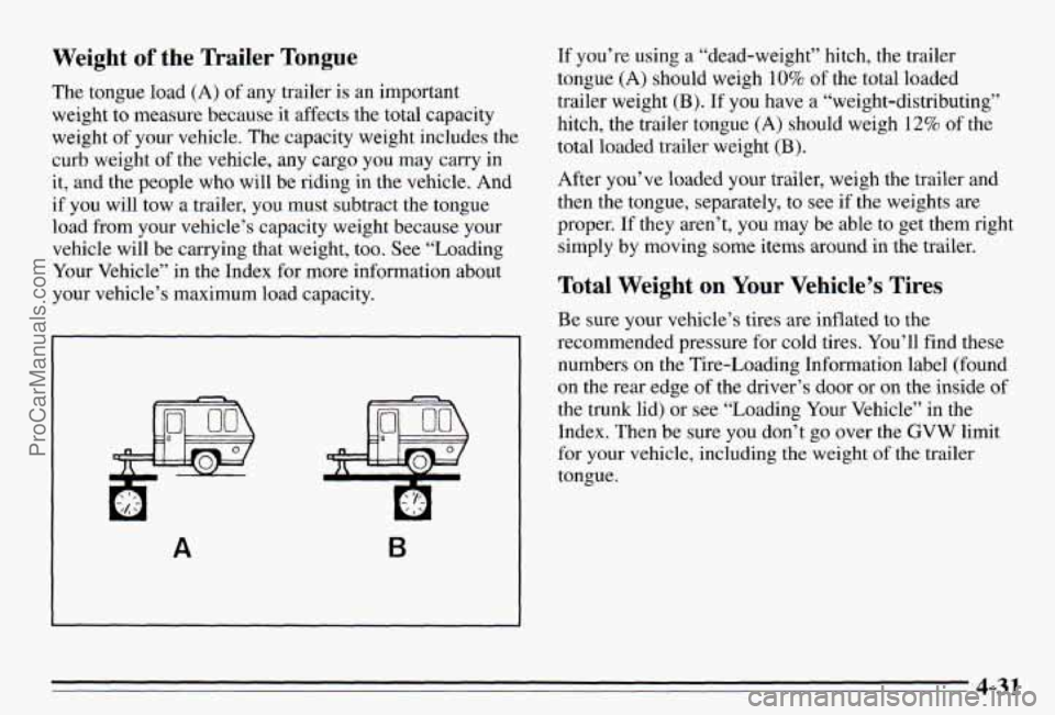 PONTIAC PONTIAC 1995 Owners Manual Weight of the Trailer Tongue
The tongue load (A) of any trailer is an important
weight to measure because it affects the total capacity
weight of your vehicle. The capacity wei PONTIAC PONTIAC 1995 Owners Manual Weight of the Trailer Tongue
The tongue load (A) of any trailer is an important
weight to measure because it affects the total capacity
weight of your vehicle. The capacity wei