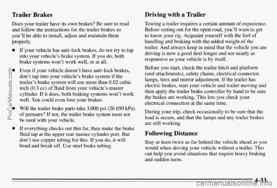 PONTIAC PONTIAC 1995  Owners Manual Trailer Brakes Driving with a Trailer 
Towing a trailer requires a certain  amount  of experience. 
Before setting  out  for the open  road, you’ll  want to get 
to  know  your 
rig. Acquaint  yours