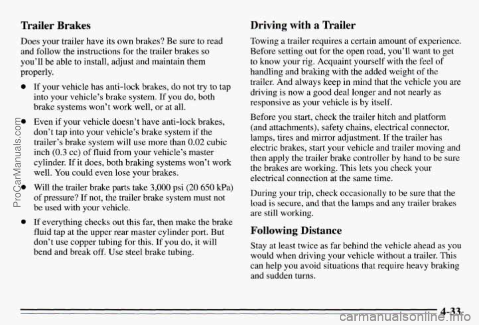 PONTIAC PONTIAC 1995 Owners Manual Trailer Brakes Driving with a Trailer
Towing a trailer requires a certain amount of experience.
Before setting out for the open road, you’ll want to get
to know your
rig. Acquaint yours PONTIAC PONTIAC 1995 Owners Manual Trailer Brakes Driving with a Trailer
Towing a trailer requires a certain amount of experience.
Before setting out for the open road, you’ll want to get
to know your
rig. Acquaint yours