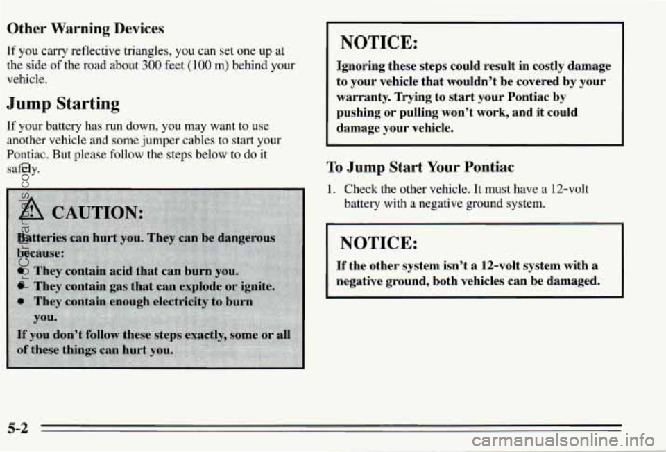 PONTIAC PONTIAC 1995  Owners Manual Other  Warning Devices 
If you cmy reflective  triangles, you can set one up at 
the  side  of the  road  about 
300 feet (100 m)  behind  your 
vehicle, 
Jump Starting 
If  your  battery  has run dow