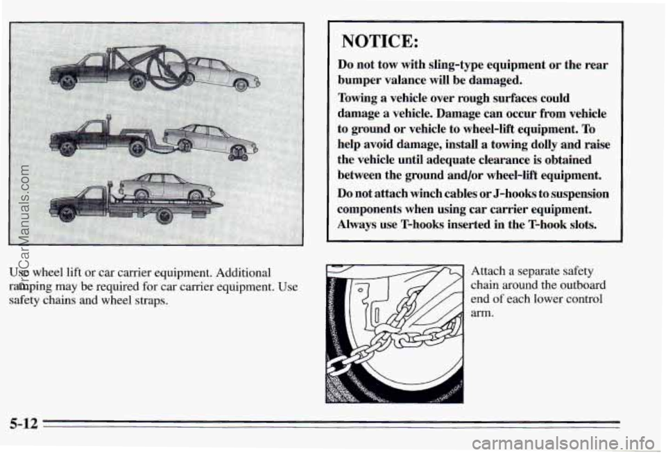 PONTIAC PONTIAC 1995  Owners Manual Use  wheel lift or car carrier  equipment.  Additional 
ramping  may  be required 
for car carrier  equipment.  Use 
safety  chains  and  wheel  straps. 
NOTICE: 
Do not tow  with  sling-type  equipme