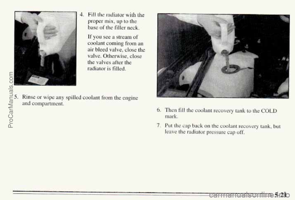 PONTIAC PONTIAC 1995  Owners Manual Fill the radiator with the 
base of the filler  neck, 
If you see a stream of 
coolant coming fi-om an 
air bleed  valve,  close the 
valve.  Otherwise, close 
the valves  after the 
radiatur  is fill