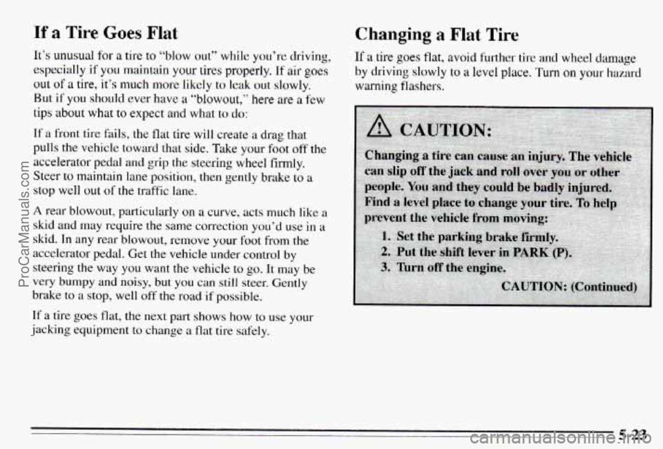 PONTIAC PONTIAC 1995  Owners Manual If a Tire Goes Flat Changing a Flat Tire 
But  if you should  ever have a “blowout,” here are a-few 
tips about what to expect and what to do: 
If a front tire fails,  the flat  tire  will  create