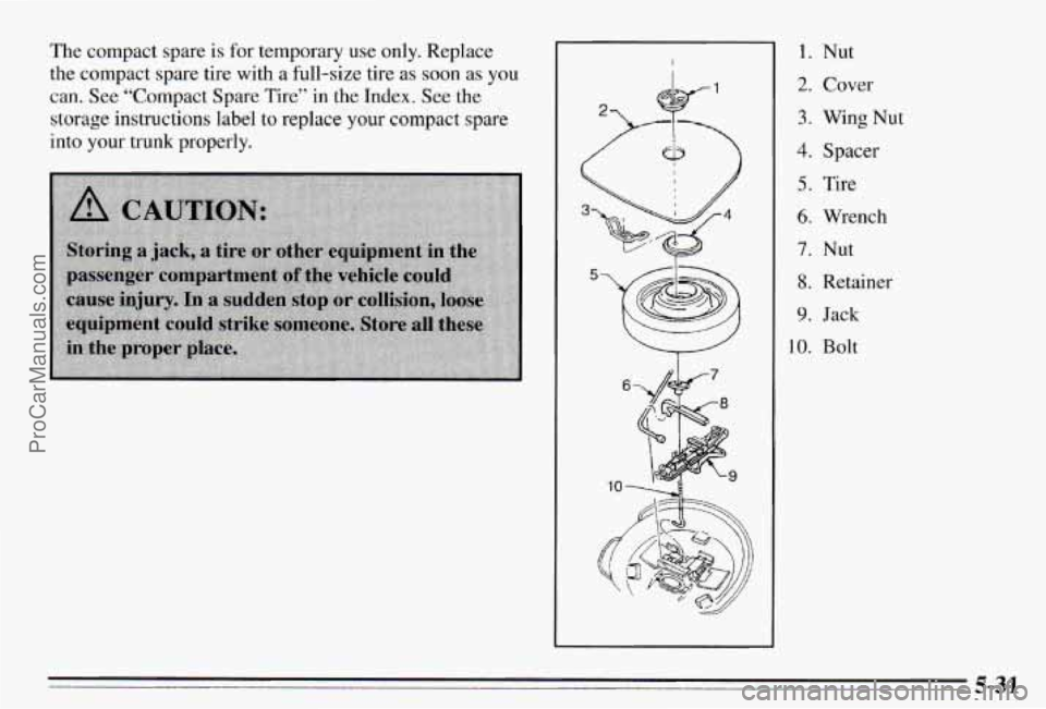 PONTIAC PONTIAC 1995  Owners Manual The compact spare is  for temporary  use  only.  Replace 
the compact spare  tire  with a full-size tire  as 
soon as you 
can. See “Compact  Spare Tire” in the Index. See the 
storage instruction