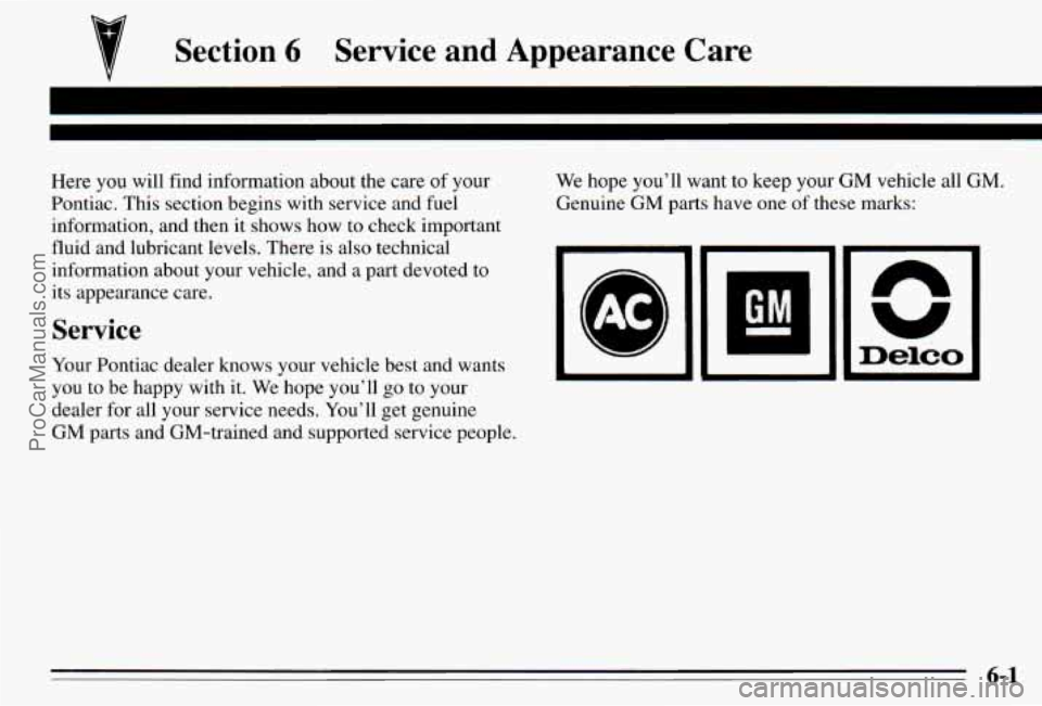 PONTIAC PONTIAC 1995 Owners Manual Section 6 Service and Appearance Care
Here you will find information about the care of your We hope you’ll want to keep your GM vehicle all GM.
Pontiac. This section begins with PONTIAC PONTIAC 1995 Owners Manual Section 6 Service and Appearance Care
Here you will find information about the care of your We hope you’ll want to keep your GM vehicle all GM.
Pontiac. This section begins with