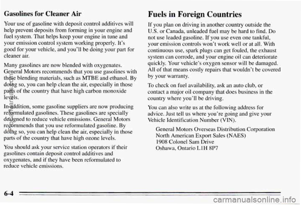 PONTIAC PONTIAC 1995 Owners Manual Gasolines for Cleaner Air Fuels in Foreign Countries
Your use of gasoline with deposit control additives will
help prevent deposits from forming in your engine and
fuel system. That PONTIAC PONTIAC 1995 Owners Manual Gasolines for Cleaner Air Fuels in Foreign Countries
Your use of gasoline with deposit control additives will
help prevent deposits from forming in your engine and
fuel system. That