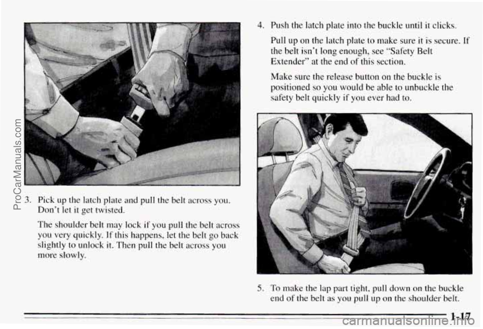 PONTIAC PONTIAC 1995 Owners Manual 3. Pick  up  the  latch  plate  and  pull  the  belt  across  you. 
Don’t  let 
it get  twisted. 
The  shoulder  belt  may lock 
if you  pull  the  belt  across 
you  very  quickly. 
If this  happen