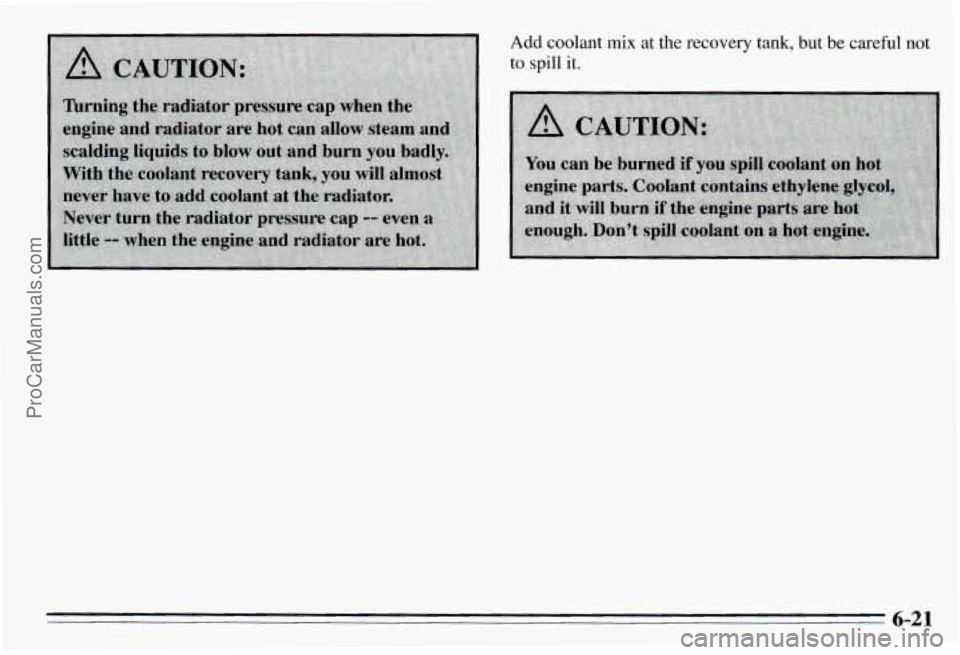 PONTIAC PONTIAC 1995 Owners Manual Add coolant mix at the recovery tank, but be careful not
to spill
it.
6-21
ProCarManuals.com PONTIAC PONTIAC 1995 Owners Manual Add coolant mix at the recovery tank, but be careful not
to spill
it.
6-21
ProCarManuals.com