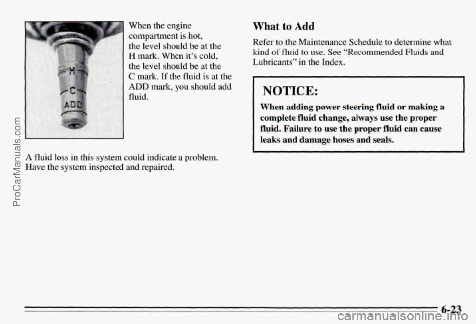 PONTIAC PONTIAC 1995 Owners Manual A fluid loss in this system could indicate a problem.
Have the system inspected and repaired.
What to Add
Refer to the Maintenance Schedule to determine what
kind
of fluid to use. See “R PONTIAC PONTIAC 1995 Owners Manual A fluid loss in this system could indicate a problem.
Have the system inspected and repaired.
What to Add
Refer to the Maintenance Schedule to determine what
kind
of fluid to use. See “R