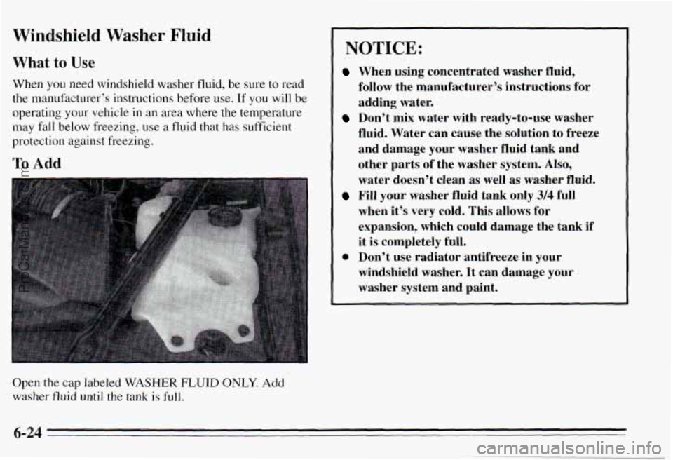 PONTIAC PONTIAC 1995 Owners Manual Windshield Washer Fluid
What to Use
When you need windshield washer fluid, be sure to read
the manufacturer’s instructions before use.
If you will be
operating your vehicle in an PONTIAC PONTIAC 1995 Owners Manual Windshield Washer Fluid
What to Use
When you need windshield washer fluid, be sure to read
the manufacturer’s instructions before use.
If you will be
operating your vehicle in an