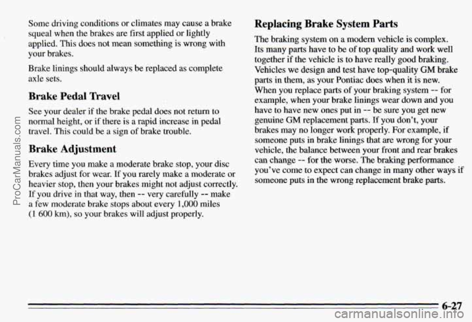 PONTIAC PONTIAC 1995 Owners Manual Some driving conditions or climates may cause a brake
squeal when the brakes are first applied or lightly
applied. This does not mean something is wrong with
your brakes.
Brake linings PONTIAC PONTIAC 1995 Owners Manual Some driving conditions or climates may cause a brake
squeal when the brakes are first applied or lightly
applied. This does not mean something is wrong with
your brakes.
Brake linings