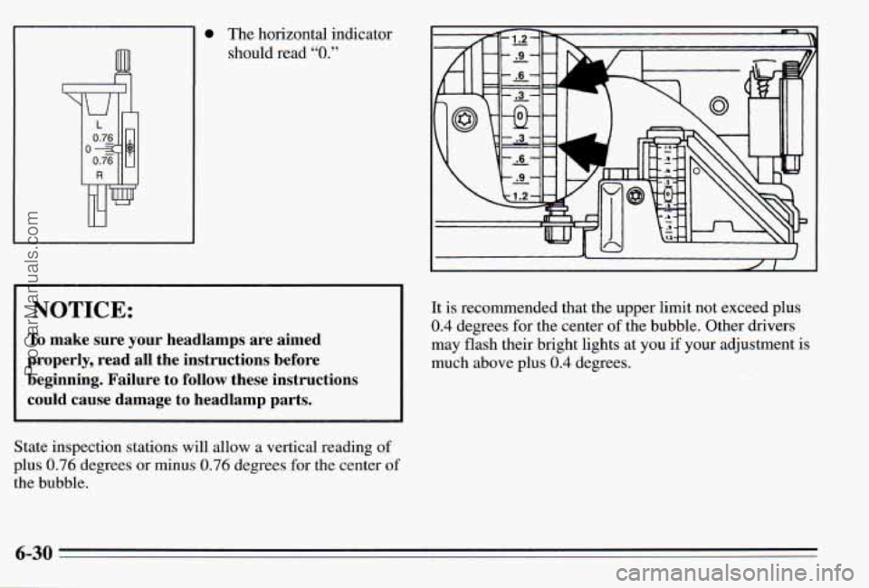 PONTIAC PONTIAC 1995  Owners Manual 0 The horizontal  indcator 
should  read 
“0.” 
I NOTICE: 
To make  sure  your  headlamps  are  aimed 
properly,  read  all  the  instructions  before 
beginning.  Failure  to  follow  these  inst