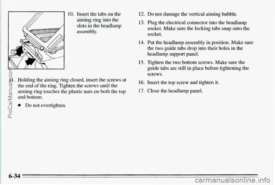 PONTIAC PONTIAC 1995  Owners Manual 10. Insert the tabs  on  the 
aiming ring into the 
11.  Holding  the 
aiming ring closed, insert the  screws  at 
the  end  of the  ring.  Tighten  -the  screws  until  the 
aiming ring touches  the 
