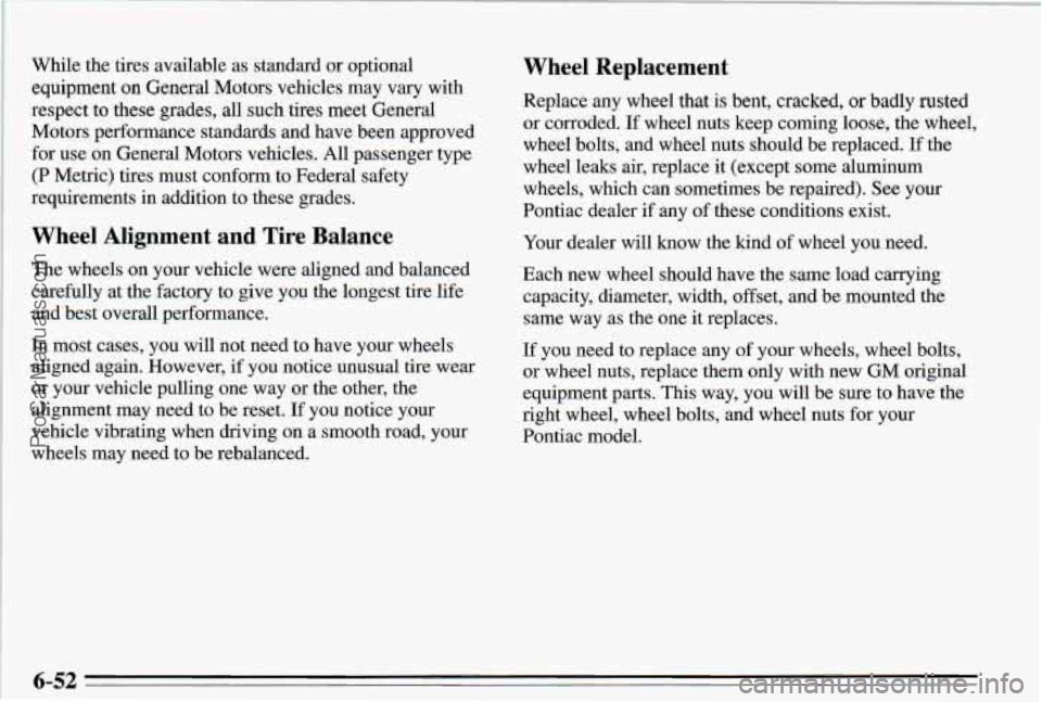 PONTIAC PONTIAC 1995 Owners Manual While the tires available as standard or optional equipment on General Motors vehicles may vary with
respect to these grades, all such tires meet General
Motors performance s PONTIAC PONTIAC 1995 Owners Manual While the tires available as standard or optional equipment on General Motors vehicles may vary with
respect to these grades, all such tires meet General
Motors performance s