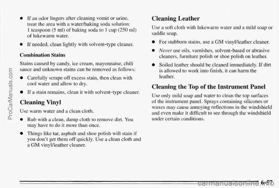 PONTIAC PONTIAC 1995 Owners Manual 0 If an odor lingers after cleaning vomit or urine,
treat the area with a waterhaking soda solution:
1 teaspoon (5 ml) of baking soda to 1 cup (250 ml)
of lukewarm water.
0 If need PONTIAC PONTIAC 1995 Owners Manual 0 If an odor lingers after cleaning vomit or urine,
treat the area with a waterhaking soda solution:
1 teaspoon (5 ml) of baking soda to 1 cup (250 ml)
of lukewarm water.
0 If need