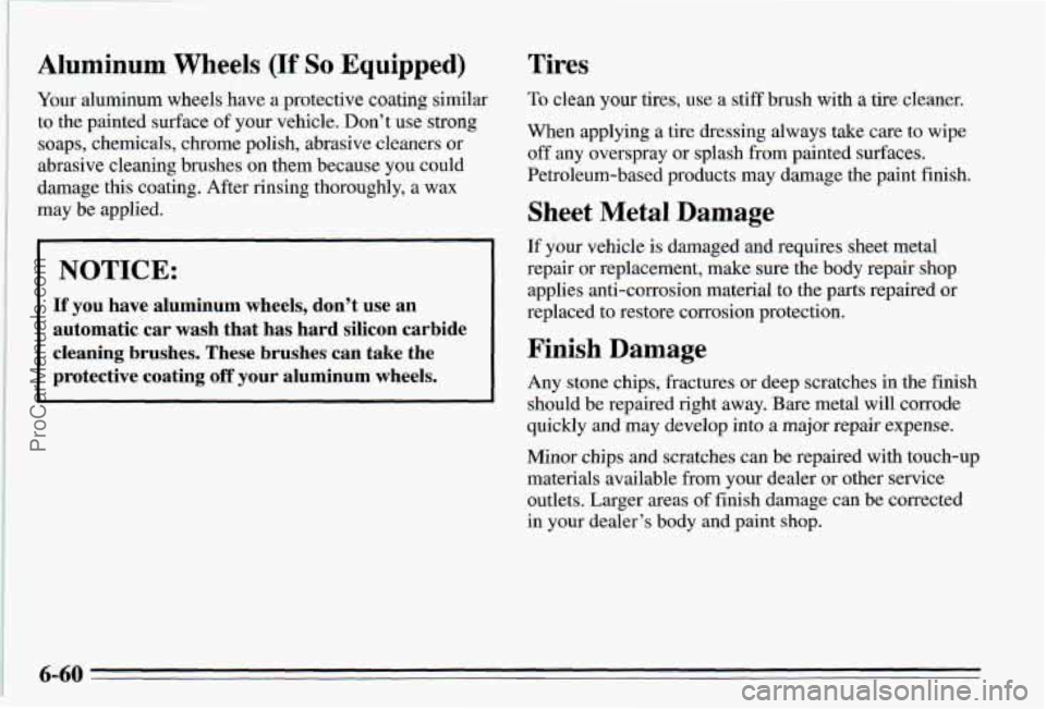PONTIAC PONTIAC 1995 Owners Manual , Aluminum Wheels (If So Equipped)
Your aluminum wheels have a protective coating similar
to the painted surface of your vehicle. Don’t use strong
soaps, chemicals, chrome polish, abrasi PONTIAC PONTIAC 1995 Owners Manual , Aluminum Wheels (If So Equipped)
Your aluminum wheels have a protective coating similar
to the painted surface of your vehicle. Don’t use strong
soaps, chemicals, chrome polish, abrasi