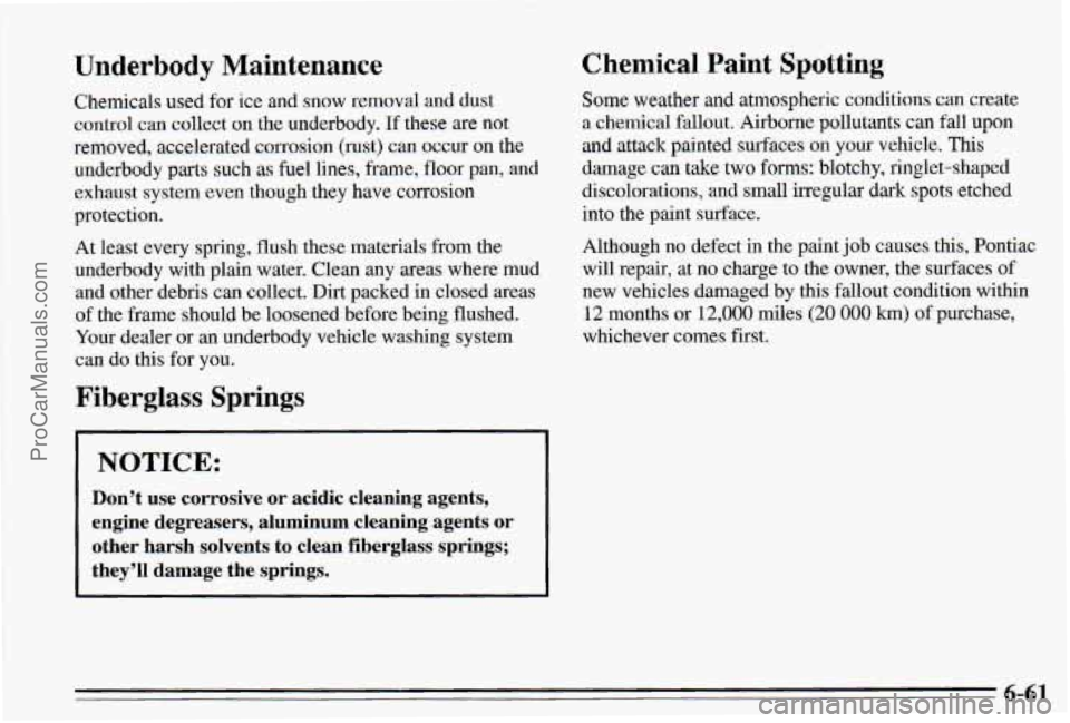 PONTIAC PONTIAC 1995 Owners Manual Underbody Maintenance Chemical Paint Spotting
Chemicals used for ice and snow removal and dust Some weather and atmospheric conditions CZUI create
control can collect
on the underbody. If these PONTIAC PONTIAC 1995 Owners Manual Underbody Maintenance Chemical Paint Spotting
Chemicals used for ice and snow removal and dust Some weather and atmospheric conditions CZUI create
control can collect
on the underbody. If these