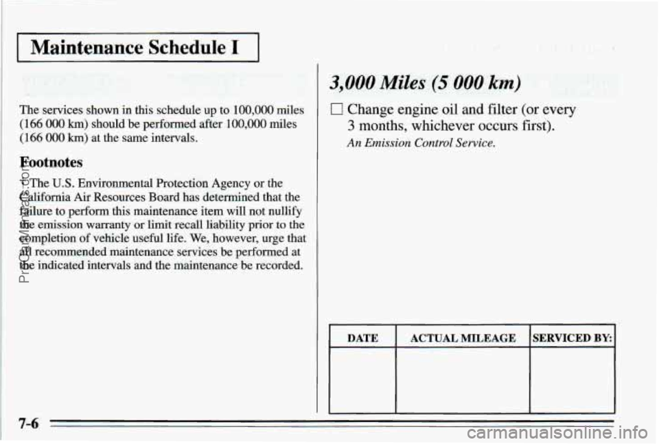 PONTIAC PONTIAC 1995 Owners Manual I ,Maintenance Schedule I I
3,000 Miles (5 000 km)
The services shown in this schedule up to 100,008 miles
(166 000 km) should be performed after 100,000 miles
(166 000 km) at the same interv PONTIAC PONTIAC 1995 Owners Manual I ,Maintenance Schedule I I
3,000 Miles (5 000 km)
The services shown in this schedule up to 100,008 miles
(166 000 km) should be performed after 100,000 miles
(166 000 km) at the same interv