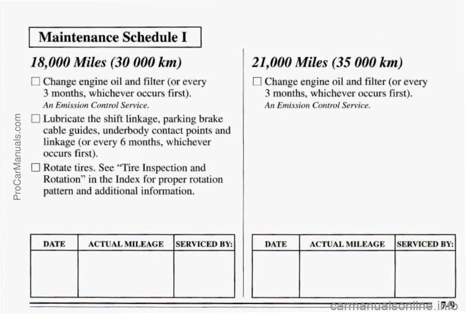 PONTIAC PONTIAC 1995  Owners Manual I Maintenance Schedule I I 
18,000 Miles (30 000 km) 
c] Change engine oil and filter  (or every 
3 months,  whichever  occurs first). 
An  Emission Control Sewice. 
0 Lubricate the shift linkage,  pa