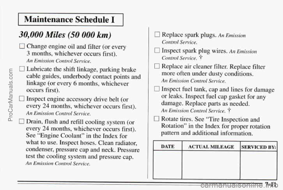 PONTIAC PONTIAC 1995 Owners Manual Maintenance Schedule I
30,000 Miles (50 000 km)
0 Change engine oil and filter (or every
3 months, whichever occurs first).
An Emission Control Service.
0 Lubricate the shift linkage, parki PONTIAC PONTIAC 1995 Owners Manual Maintenance Schedule I
30,000 Miles (50 000 km)
0 Change engine oil and filter (or every
3 months, whichever occurs first).
An Emission Control Service.
0 Lubricate the shift linkage, parki