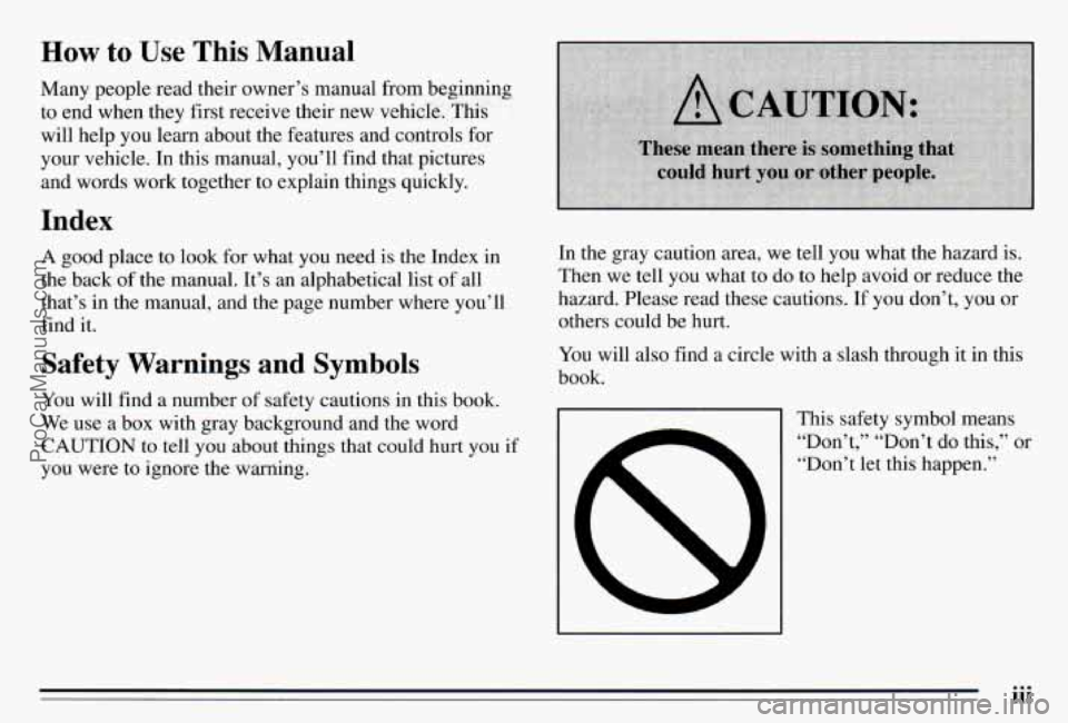 PONTIAC PONTIAC 1995  Owners Manual How to Use This Manual 
Many people read their  owner’s manual from beginning 
to  end  when  they  first receive their  new  vehicle.  This 
will  help 
you learn about  the features  and controls 