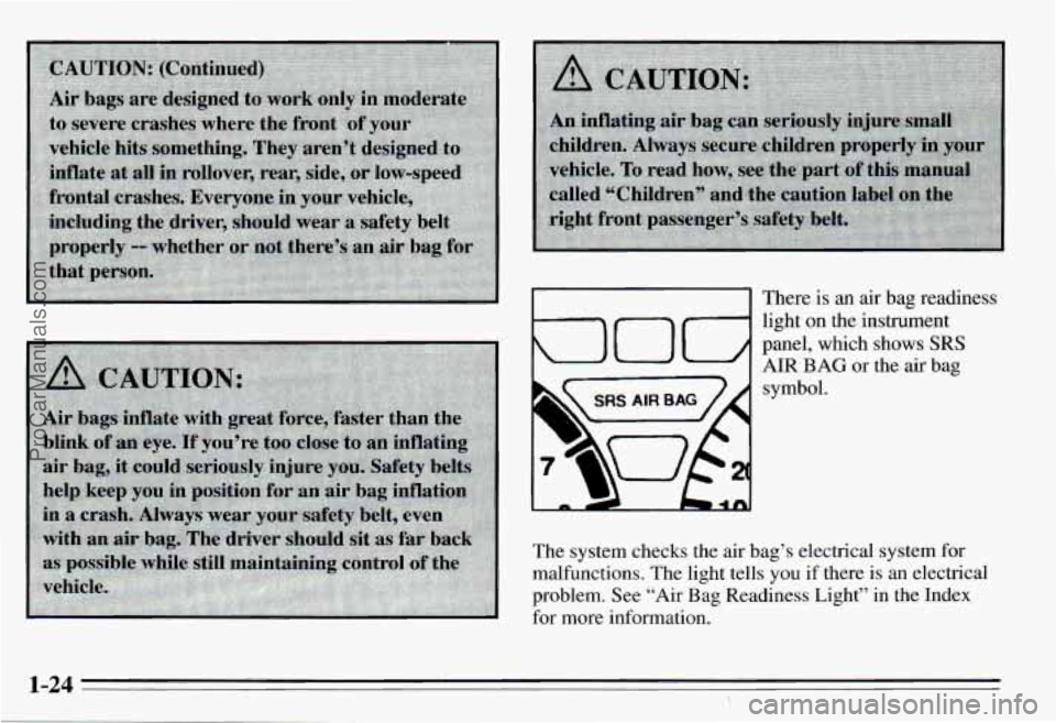 PONTIAC PONTIAC 1995 Owners Guide There is an air bag readiness
light
on the instrument
panel, which shows SRS
AIR BAG or the air bag
symbol.
The system checks the
air bag’s electrical system for
malfunctions. PONTIAC PONTIAC 1995 Owners Guide There is an air bag readiness
light
on the instrument
panel, which shows SRS
AIR BAG or the air bag
symbol.
The system checks the
air bag’s electrical system for
malfunctions.