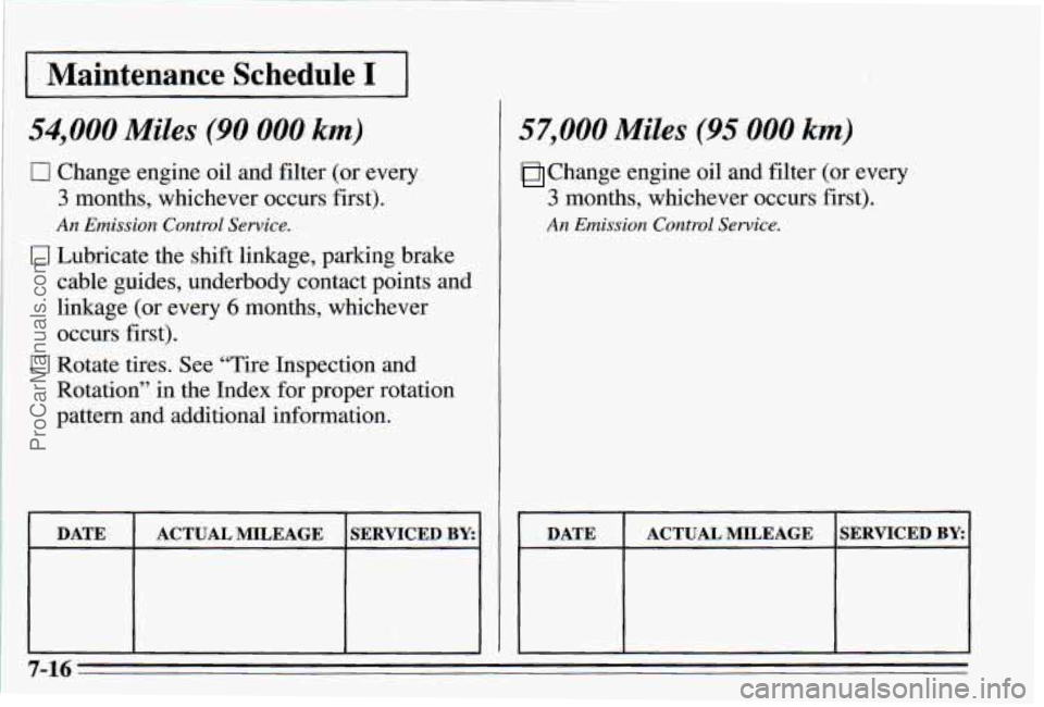 PONTIAC PONTIAC 1995  Owners Manual 57,000 Miles (95 000 km) 
Change  engine ail and filter (or  every 
3 months, whichever o,ccurs  first). 
An Emission ContmE Sewice. 
DATE ACTUAL MILEAGE SERVICD BY: .-- 
I I  I 
ProCarManuals.com 