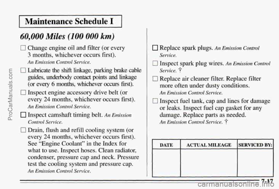 PONTIAC PONTIAC 1995 Owners Manual Maintenance Schedule. 1
60,000 Miles (100 000 km)
-
0 Change engine oil and filter (or every
3 months, whichever occurs first).
An Emission Control Service.
0 Lubricate the shift linkage, PONTIAC PONTIAC 1995 Owners Manual Maintenance Schedule. 1
60,000 Miles (100 000 km)
-
0 Change engine oil and filter (or every
3 months, whichever occurs first).
An Emission Control Service.
0 Lubricate the shift linkage,