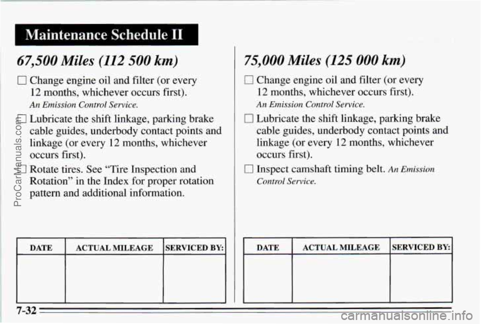 PONTIAC PONTIAC 1995  Owners Manual 67,500 Miles (112  500 km) 
c] Change  engine oil and  filter  (or  every 
12 months,  whichever  occurs  first). 
An Emission  Control  Service. 
0 Lubricate  the  shift  linkage,  parking  brake 
ca