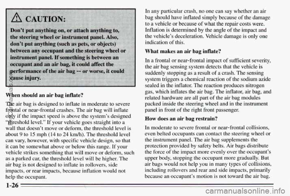 PONTIAC PONTIAC 1995 Owners Guide When should an air bag inflate?
The air bag is designed to inflate in moderate to severe
frontal or near-frontal crashes. The air bag will inflate
only if the impact speed is a PONTIAC PONTIAC 1995 Owners Guide When should an air bag inflate?
The air bag is designed to inflate in moderate to severe
frontal or near-frontal crashes. The air bag will inflate
only if the impact speed is a